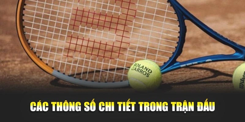 Các thông số chi tiết trong trận đấu