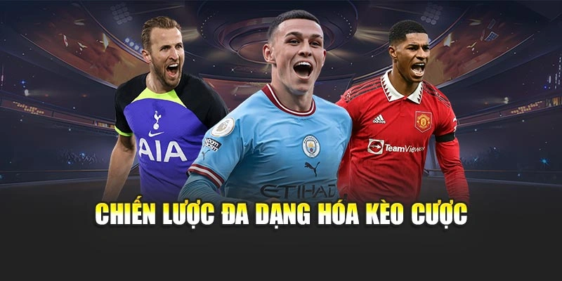 Chiến lược đa dạng hóa kèo cược