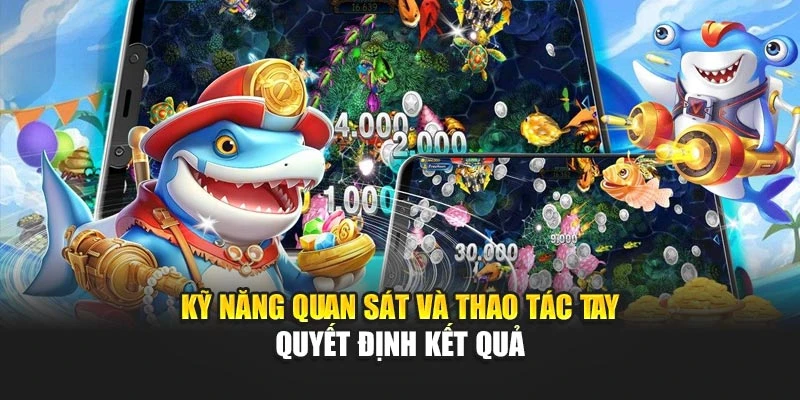 Kỹ năng quan sát và thao tác tay quyết định kết quả