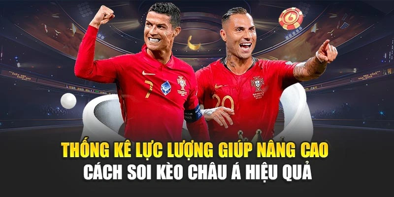 Thống kê lực lượng giúp nâng cao cách soi kèo châu Á hiệu quả