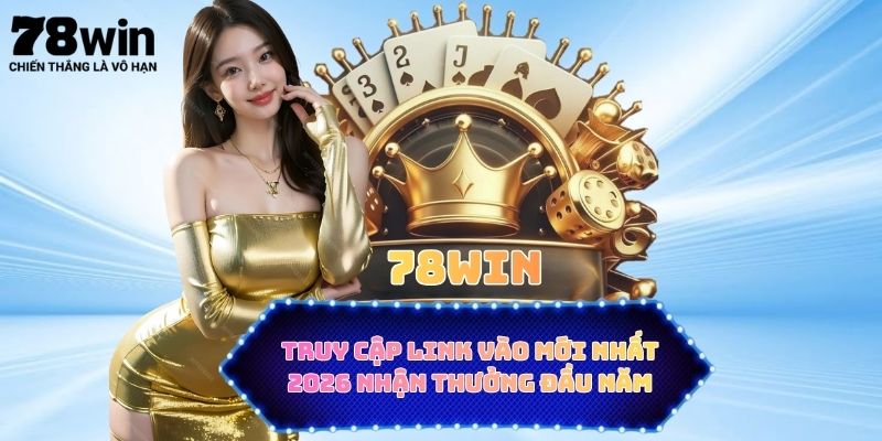 78WIN - Truy Cập Link Vào Mới Nhất 2026 Nhận Thưởng Đầu Năm